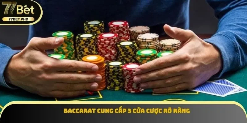Baccarat cung cấp 3 cửa cược rõ ràng