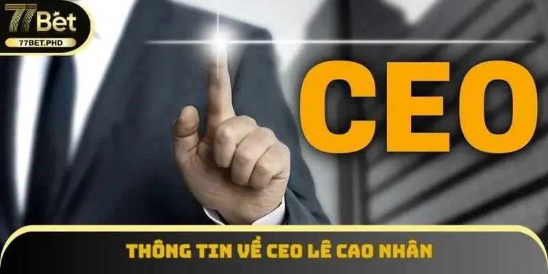 Thông tin về CEO Lê Cao Nhân 
