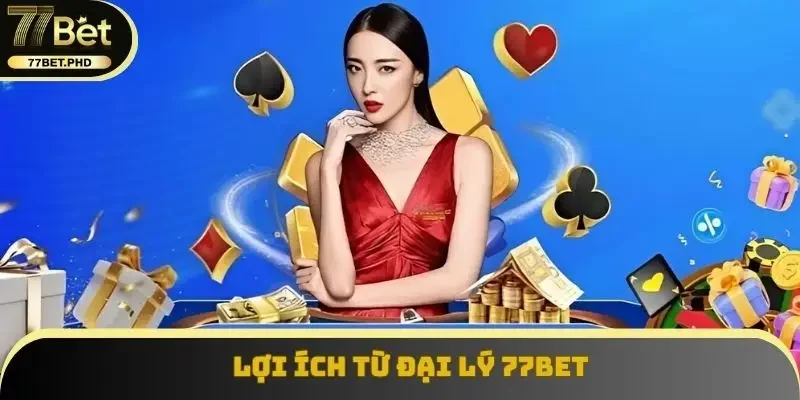 Lợi ích từ đại lý 77BET